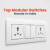 Top 10 Modular Switches Brands In India​